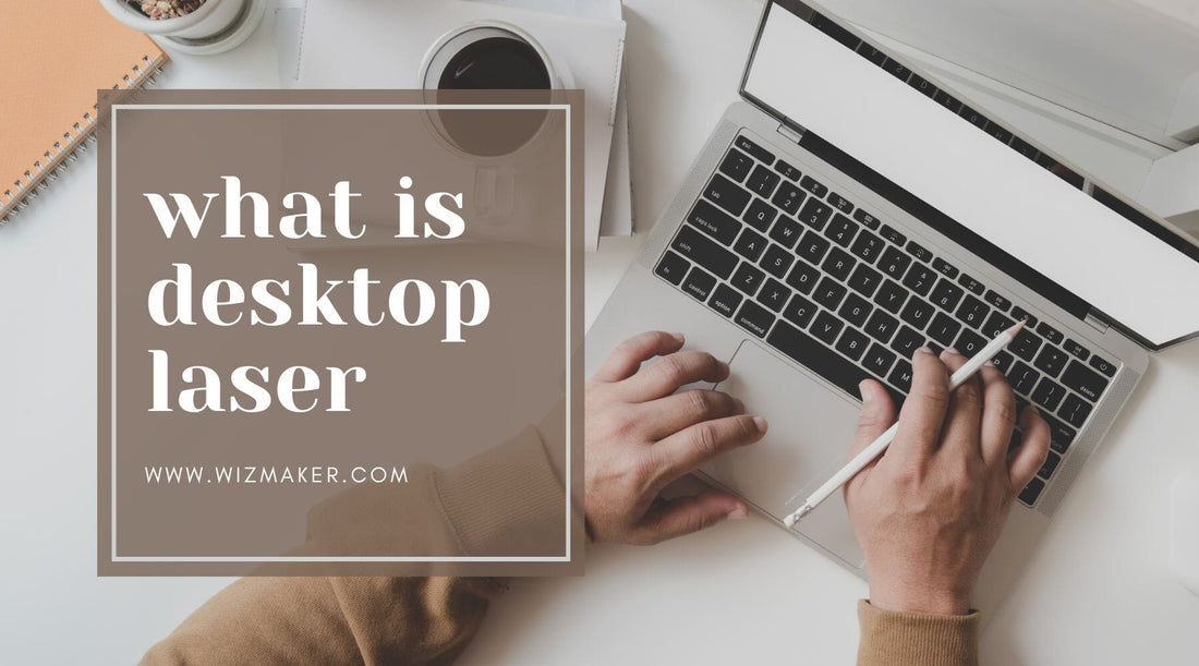 What Is Desktop Laser Cutter?